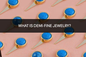 WHAT IS DEMI-FINE JEWELRY?